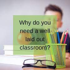 Why Do You Need A Well Laid Out Classroom Blog Vergouk