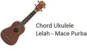 Chord Ukulele Lelah Mace Purba X Mor M A C Calonpintar Com