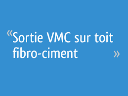 Sortie Vmc Sur Toit Fibro Ciment 4 Messages