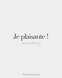 Je Plaisante Just Kidding ʒə Plɛ Zɑt Franzosische Zitate Franzosische Worter Franzosische Spruche