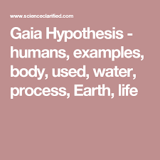 Gaia Hypothesis Humans Examples Body Used Water Process Earth Life Hypothesis Gaia Earth