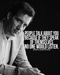 People Talk About You Because If They Speak Of Themselves No One Would Listen Motivation Quotes Quoteoftheday Talking Quotes Listening Quotes Funny Quotes