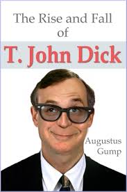 The Rise and Fall of T. John Dick by Augustus Gump