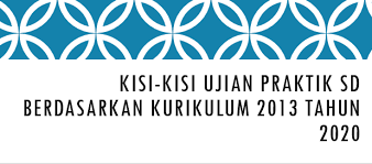 Check spelling or type a new query. Kisi Kisi Ujian Praktik Sd Berdasarkan Kurikulum 2013 Tahun 2020 Mitra Kuliah