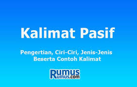 Penyususnan makalah ini bertujuan agar mahasiswa dapat memahami bagaimana cara pengungkapan dan penulisan kalimat. Kalimat Pasif Pengertian Ciri Ciri Jenis Jenis Beserta Contoh Kalimat