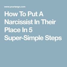 He had put me in my place — shamed me, actually. How To Deal With A Narcissist 8 Smart Simple Steps Narcissist Narcissistic Behavior Dealing With A Narcissist
