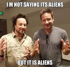 Two Experts On Aliens Movie Tv Ancient Aliens Funny Aliens Meme Ancient Aliens Guy
