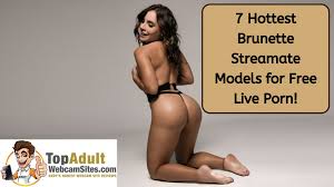 7 Hottest Brunette Streamate Models for Free Live Porn!