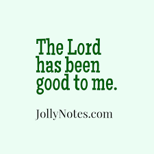 The Lord Has Been Good To Me Scripture Quotes Bible Verses About The Lord Has Been Good To Me Daily Bible Verse Blog