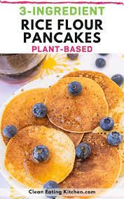 Rice Flour Pancakes 3 Ingredients Clean Eating Kitchen Recipe In 2021 Rice Flour Pancakes Plant Based Pancakes Clean Eating Breakfast Recipes