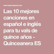 ¡no te pierdas de actualizar tu estado con frases cortas de tus canciones favoritas! Las 10 Mejores Canciones En Espanol E Ingles Para Tu Vals De Quince Anos Quinceanera Es Vals De Quince Anos Canciones Para 15 Anos Canciones