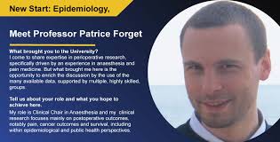 A warm welcome to Professor Patrice Forget who has been appointed as  Clinical Chair in Anaesthesia. He will be based in the Epidemiology Group  in the Institute of Applied Health Sciences where