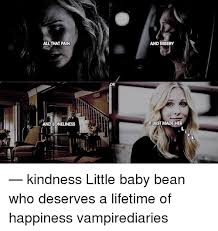 All That Pain And Loneliness Dk And Misery It Just Made Her Kindness Little Baby Bean Who Deserves A Lifetime Of Happiness Vampirediaries Meme On Me Me