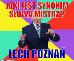 Legia is the most successful polish football club in history winning record 15 ekstraklasa champions titles, a record 19 polish cup and four. Lech Poznan Mistrzem Legia Warszawa Wicemistrzem Co Na To Internauci Memy Demotywatory Glos Wielkopolski