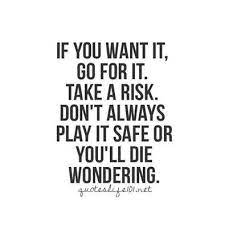 If You Want It Risk Quotes Chance Quotes Taking Risks Quotes