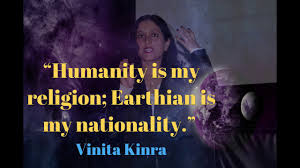Humanity Is My Religion Earthian Is My Nationality Vinita Kinra Youtube
