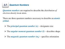 Quantum Numbers 3 7 Quantum Numbers Are Required To Describe The Distribution Of Electron Density In An Atom There Are Three Quantum Numbers Necessary Ppt Download