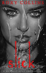 Slick: A Reverse Harem Omegaverse (The Grayverse) by Roxy Collins |  Goodreads