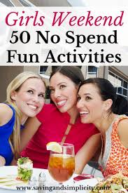 Birthday Outing Ideas For Adults Near Me Girls Weekend Is A Highly Anticipated Look Forward To Weekend Away With The Girls Enjoy 50 Frugal No Sp Activities For Girls Girls Weekend Gifts Girls Weekend
