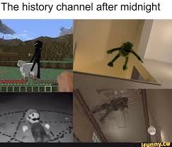The History Channel After Midnight Ifunny Really Funny Memes Stupid Memes Funny Relatable Memes