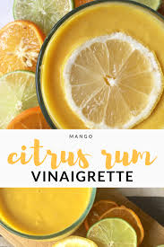 Mango Citrus Rum Vinaigrette Springtime Salad Dressing Recipe Barrel Aged Creations In 2020 Citrus Recipes Vinaigrette Dressing Recipe Vinaigrette Recipes