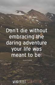 We collected 73 new adventure quotes 2020. The Ultimate List Of The 35 Best Inspirational Adventure Quotes