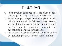 Pengeluaran kas yang tidak dapat dilakukan dengan cek (biasanya karena jumlah relatife kecil). Mengelola Dana Kas Kecil Smk Prudent School Tangerang