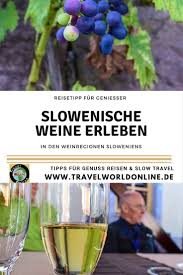 Slowenien Reiseziele Slowenien Sehenswurdigkeiten Fur Weinliebhaber Slowenien Reisen Reisetipps