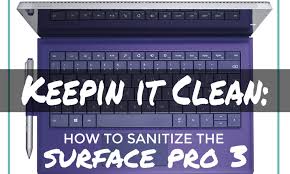Make sure your hands are clean before typing on your. Keepin It Clean How To Sanitize The Surface Pro 3 Melissa Decapua