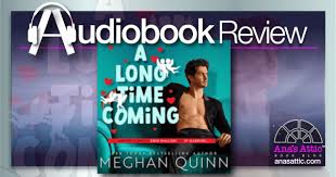 A Long Time Coming by Meghan Quinn | Audiobook Review • Ana's Attic Book  Blog