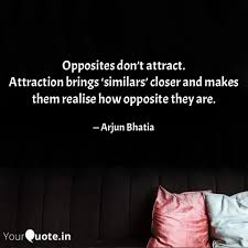 These quotes about opposites attract will encourage you to not shy away from someone that is different from you. Opposites Don T Attract Quotes Writings By Arjun Bhatia Yourquote