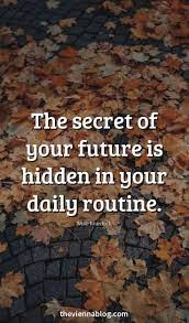 And Your Daily Routine Is No Secret It S Contained In Your Past Inspirational Quotes Motivation Motivational Quotes For Success Motivational Quotes For Life