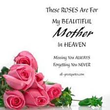 Quotes For Mom In Heaven On Her Birthday Cards And Pictures For Remembering Your Mom Mum Mother Mommy In Heaven Mom In Heaven Mothers In Heaven Quotes Happy Mother Day Quotes