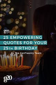 See more of happy 25th birthday on facebook. 25 Birthday Quotes Empowering Quotes For Turning 25 Instagram Captions