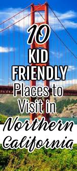 10 Kid Friendly Places To Visit In Northern California In 2020 Kid Friendly Trips Northern California Kid Friendly