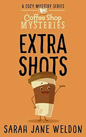 Extra Shots Coffee Shop Mysteries Book 2 By Weldon Sarah Jane Cozy Mysteries Mystery Mystery Books
