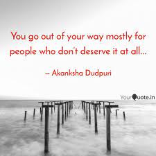 Go out and get some fresh air. You Go Out Of Your Way Mo Quotes Writings By Akanksha Dudpuri Yourquote