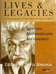 Scientists, mathematicians, and inventors [electronic resource] : lives and  legacies : an encyclopedia of people who changed the world : Simonis, Doris  A : Free Download, Borrow, and Streaming : Internet Archive