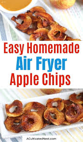 Air Fryer Apple Chips Homemade Snack A Cultivated Nest Recipe In 2020 Apple Chips Apple Recipes Air Fryer Recipes Easy