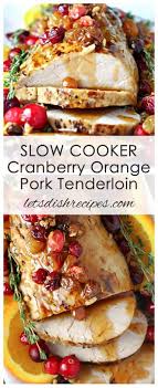 Whisk remaining ingredients in small bowl until. Slow Cooker Cranberry Orange Pork Tenderloin Let S Dish Recipes