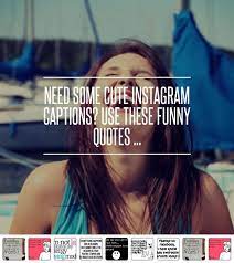 Need Some Cute Instagram Captions Use These Funny Quotes Funny Selfie Captions Cute Instagram Captions Instagram Captions
