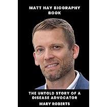 Matt Hay Biography Book: The Untold Story of a Disease Advocator: Robert,  Mary: 9798866081660: Amazon.com: Books