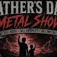 Father's Day metal show !ALL AGES!
