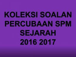 Spm malaysia is a channel youtube for all pt3/spm students in malaysia. Kertas Soalan Percubaan Spm Sejarah 2016 2017 2016 2017