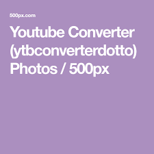Youtube Converter Ytbconverterdotto Photos 500px Youtube Free Youtube Converter