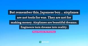 But Remember This Japanese Boy Airplanes Are Not Tools For War Th Quote By Hayao Miyazaki The Wind Rises Quoteslyfe