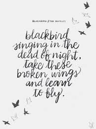 Black Bird Singing In The Dead Of Night Tattoo Hope Blackbird Singing In The Dead Of Night Take These Broken Wings And Learn To Fly The Beatles Let Popular Song Quotes Song Lyric Quotes Song Quotes