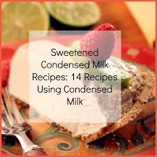 Sweetened Condensed Milk Recipes 22 Recipes Using Condensed Milk Condensed Milk Recipes Recipes Using Condensed Milk Sweetened Condensed Milk Recipes