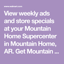 View Weekly Ads And Store Specials At Your Mountain Home Supercenter In Mountain Home Ar Get Mountain Home Supercenter Store Hou Mountain Home Weekly Ads Ads