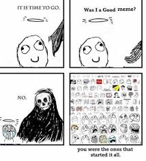 Dopl3r Com Memes It Is Time To Go Was I A Good Meme No You Were The Ones That Started It All